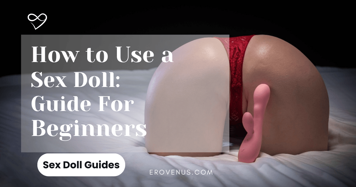 How to Use a Sex Doll Guide For Beginners