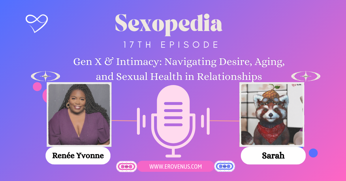 Gen X & Intimacy Navigating Desire, Aging, and Sexual Health in Relationships